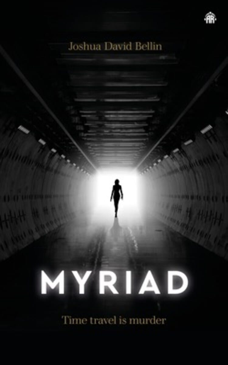 The cover features the title “Myriad” by Joshua David Bellin. The cover features a dark tunnel with a light at the end. In the light is a silhouette of a woman. At the bottom under the author it says “time travel is murder”