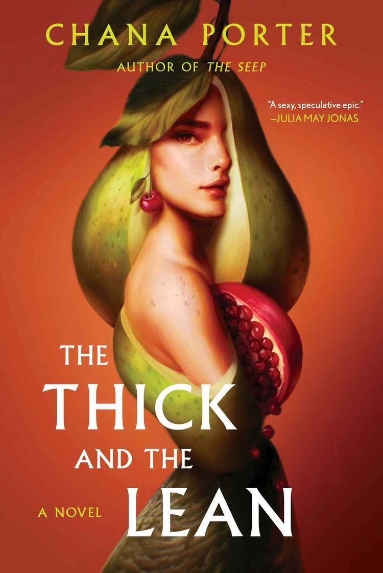 The cover features the title “The Thick and the Lean” by Chana Porter. The cover shows a women turned to the side facing you the viewer. Part of her body consists of fruit with a pear and pomegranates.  