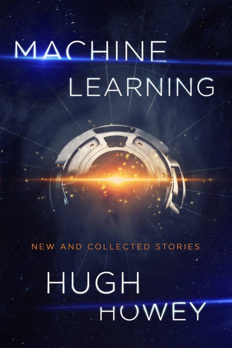The cover features the title "Machine Learning: New and Collected Stories" and the author Hugh Howey against a dark background with a center of silver with a glow. 