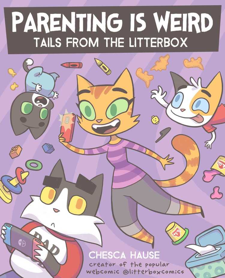 The cover features the title “Parenting Is Weird: Tails from the Litterbox” by Chesca Hause. The cover shows all four cat characters floating surrounded bu items. The parents are holding devices and the kids are reaching for things. 