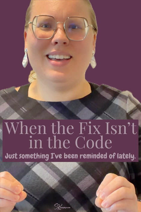 Kyra smiling in a plaid dress with the blog title “When the Fix Isn’t in the Code – Just something I’ve been reminded of lately.”