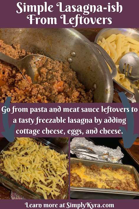 Pinterest image showing the leftovers from the pasta and meat sauce (top) and the finished casserole uncooked (left) and baked (right). Additionally there's text saying (top) Simple Lasagna-ish From Leftovers (middle) Go from pasta and meat sauce leftovers to a tasty freezable lasagna by adding cottage cheese, eggs, and cheese (bottom) Learn more at SimplyKyra.com.