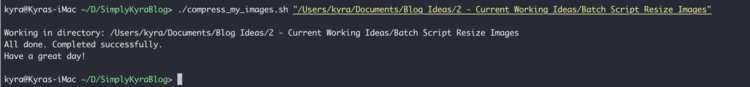 Image shows a screenshot of the script being run through the terminal. The output shows the directory it's working in, a message when done, and then says to have a great day. 
