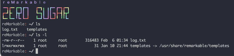 Image shows a screenshot of my reMarkable2's command interface on my iTerm. When I wrote ls I get back the names of the files and directories in my home directory. When I typed in ls -l I got more information about each one: 
-rw-r--r--    1 root   root  107430 Jan 10 21:36 log.txt
lrwxrwxrwx  1 root   root         31 Jan 10 21:44 templates -> /usr/share/remarkable/templates
