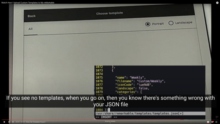 Screenshot of the video shows an image of the reMarkable with NO templates or categories showing. There's an overlaid image showing the JSON code with a double curly bracket at the end  on line 1084. The caption says "If you see no templates, when you go on, then you know there's something wrong with your JSON file"