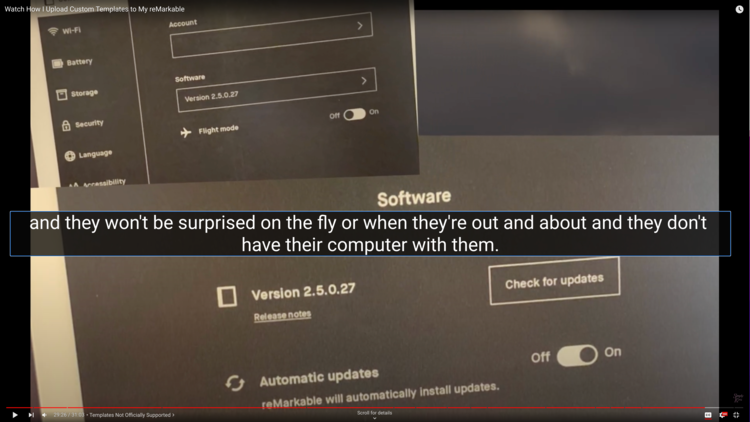 Screenshot of the video shows two images. The lower larger on shows where on the reMarkable you can go to check for updates and turn the automatic updates on and off. The top smaller image shows where to go to get to that point. The caption says "and they won't be surprised on the fly or when they're out and about and they don't have their computer with them."